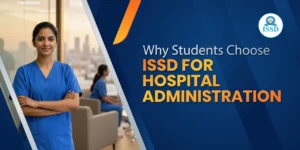 Why Choose ISSD to Learn Hospital Administration