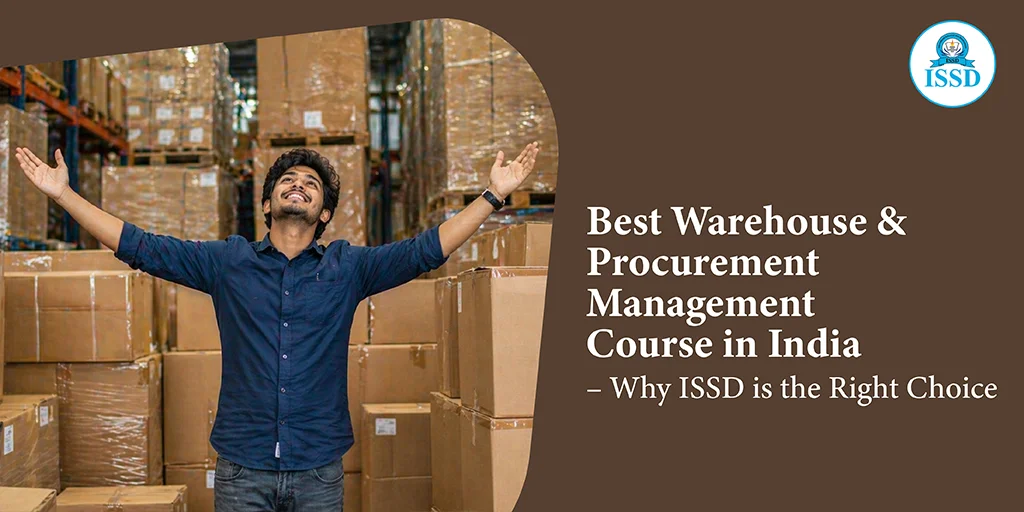 Best Warehouse & Procurement Management Course in India – Why ISSD is the Right Choice