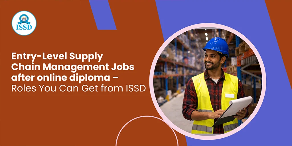 Entry-Level Supply Chain Management Jobs After Online Diploma – Roles You Can Get from ISSD