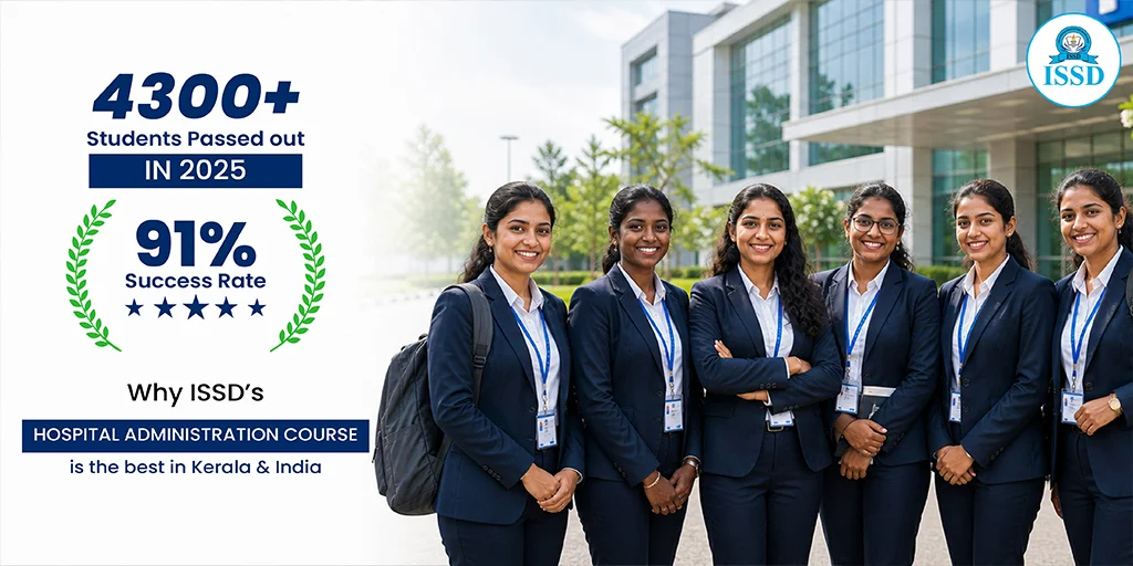 4300+ Students Passed Out in 2025 | 91% Success Rate – Why ISSD’s Hospital Administration Course is the Best in Kerala & India