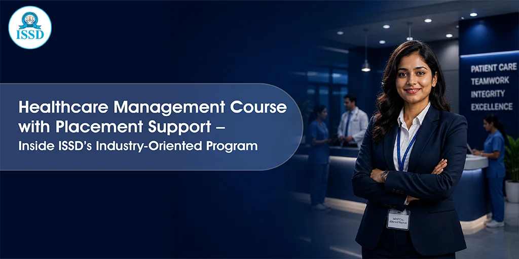 Healthcare Management Course with Placement Support – Inside ISSD’s Industry-Oriented Program
