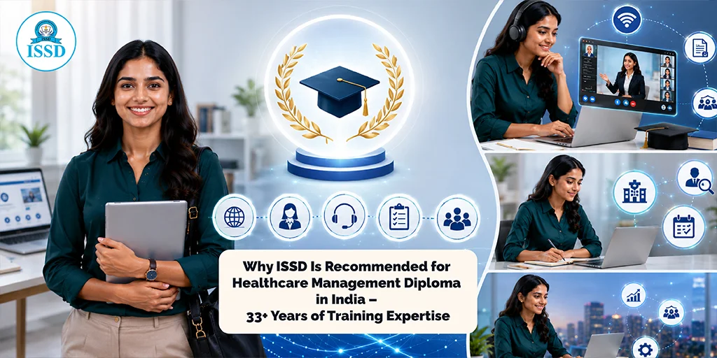 Why ISSD Is Recommended for Healthcare Management Diploma in India – 33+ Years of Training Expertise
