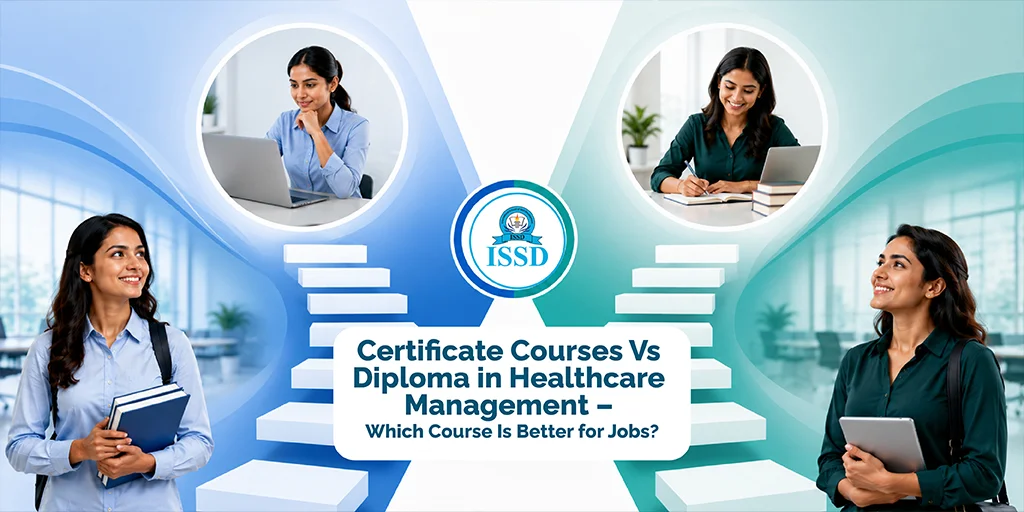 Certificate Courses Vs Diploma in Healthcare Management – Which Course Is Better for Jobs?