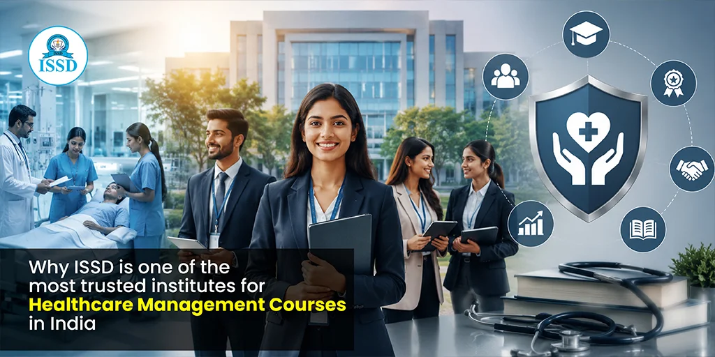 Why ISSD Is One of the Most Trusted Institutes for Healthcare Management Courses in India